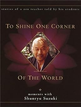 To Shine One Corner of the World: Moments with Shunryu Suzuki