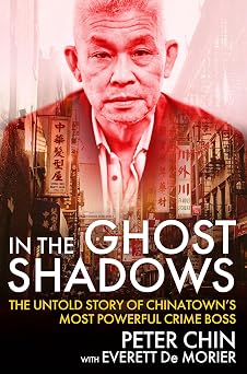 In the Ghost Shadows: The Untold Story of Chinatown's Most Powerful Crime Boss