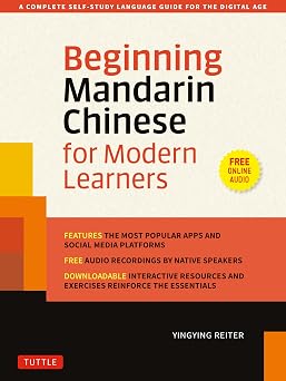 Beginning Mandarin Chinese for Modern Learners: A Complete Self-Study Language Guide for the Digital Age