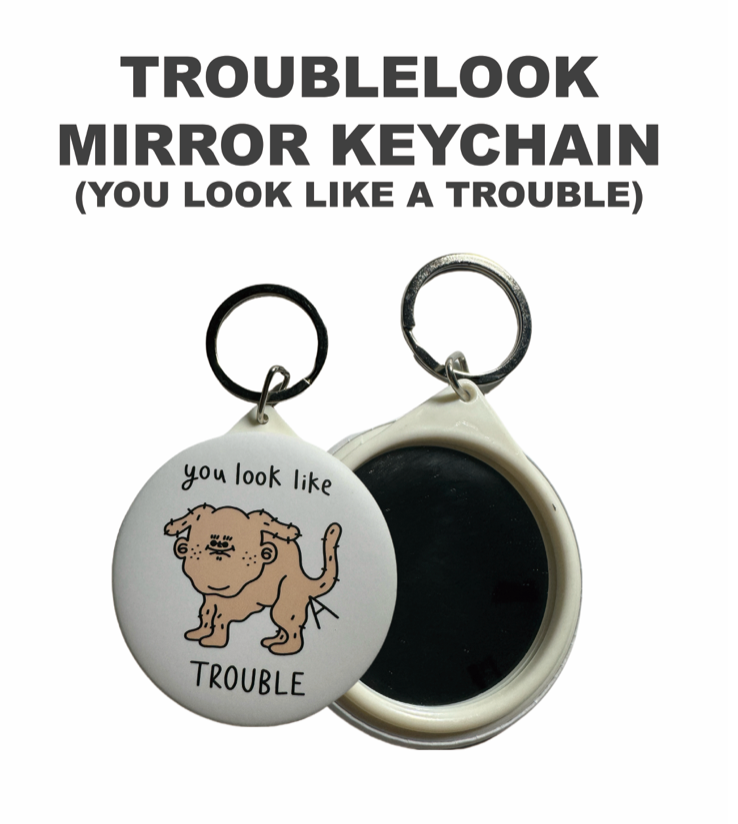 You look like a trouble Mirror Keychain