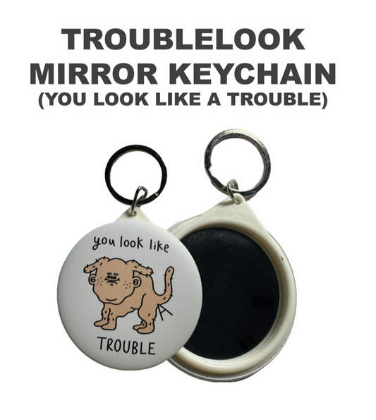 You look like a trouble Mirror Keychain
