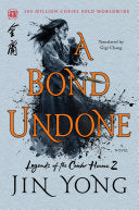A Bond Undone (Legends of the Condor Heroes, 2)