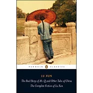 The Real Story Of Ahq And Other Tales Of China The Complete Fiction Of Lu Xun